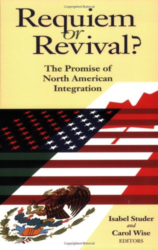 Requiem Or Revival The Promise Of North American Integration Isabel Studer