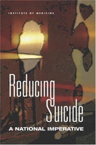 Reducing Suicide A National Imperative 1st Edition Committee On Pathophysiology Prevention Of Adolescent Adult Suicide