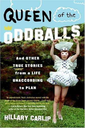 Queen Of The Oddballs And Other True Stories From A Life Unaccording To Plan First Edition First Priniting Hillary Carlip