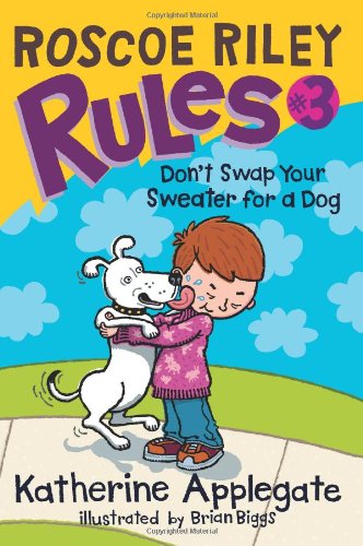 Roscoe Riley Rules 3 Dont Swap Your Sweater For A Dog Katherine Applegate