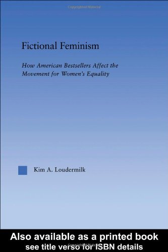 Fictional Feminism How American Bestsellers Affect The Movement For Womens Equality Kim Loudermilk