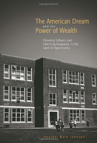 The American Dream And The Power Of Wealth Choosing Schools And Inheriting Inequality In The Land Of Opportunity New Edition Heather Beth Johnson