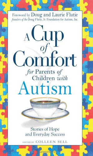 Cup Of Comfort For Parents Of Children With Autism Stories Of Hope And Everyday Success 1st Edition Colleen Sell