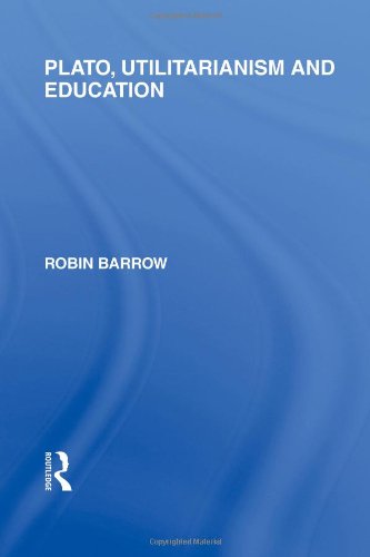 Plato Utilitarianism And Education 1st Edition Robin Barrow