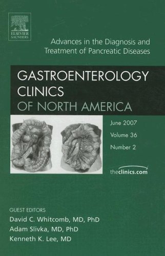 Advances In The Diagnosis And Treatment Of Pancreatic Diseases An Issue Of Gastroenterology Clinics Vol 36 Issue 2 1st Edition David C Whitcomb Md Phd