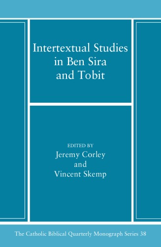 Intertextual Studies In Ben Sira And Tobit Essays In Honor Of Alexander A Di Lella Ofm Catholic Biblical Quarterly Monograph Jeremy Corley