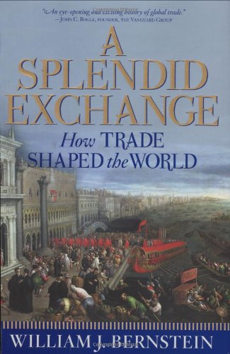 A Splendid Exchange How Trade Shaped The World 1st William J Bernstein