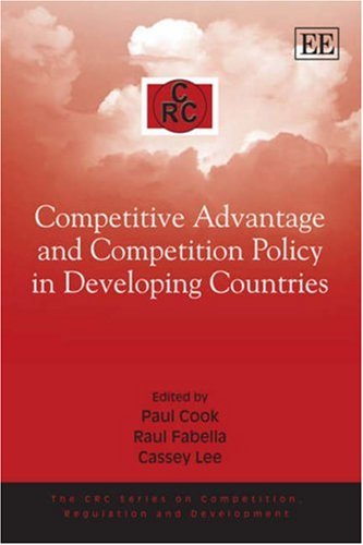 Competitive Advantage And Competition Policy In Developing Countries Crc Series On Competition Regulation And Development Illustrated Edition Paul Cook