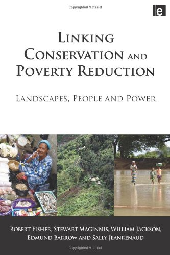 Linking Conservation And Poverty Reduction Landscapes People And Power Second Edition Robert Fisher