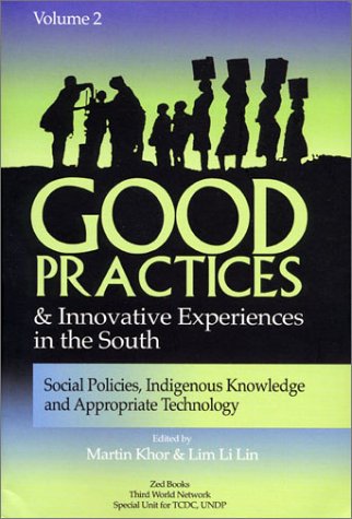 Good Practices And Innovative Experiences In The South Volume 2 Social Policies Indigenous Knowledge And Appropriate Technology Martin Khor