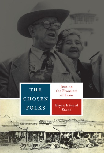 The Chosen Folks Jews On The Frontiers Of Texas Bryan Edward Stone