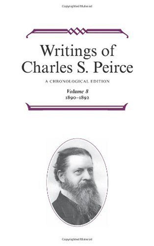 Writings Of Charles S Peirce A Chronological Edition Vol 8 18901892 1st Charles S Peirce