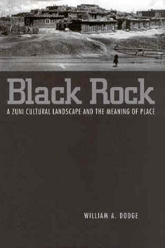 Black Rock A Zuni Cultural Landscape And The Meaning Of Place William A Dodge
