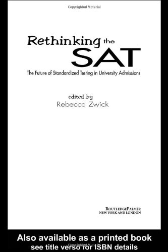 Rethinking The Sat The Future Of Standardized Testing In University Admissions 1st Edition Rebecca Zwick