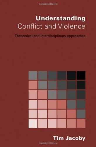 Understanding Conflict And Violence Theoretical And Interdisciplinary Approaches 1st Edition Tim Jacoby