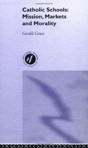 Catholic Schools Missions Markets And Morality Gerald Grace