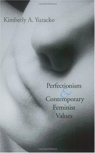 Perfectionism And Contemporary Feminist Values Kimberly A Yuracko