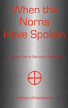 When The Norns Have Spoken Time And Fate In Germanic Paganism Anthony Winterbourne