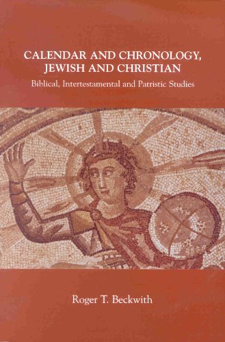 Calendar And Chronology Jewish And Christian Biblical Intertestamental And Patristic Studies Arbeiten Zur Geschichte Des Antiken Judentums Und Des Urchristentums Roger T Beckwith