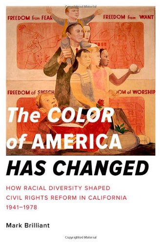 The Color Of America Has Changed How Racial Diversity Shaped Civil Rights Reform In California 19411978 Mark Brilliant