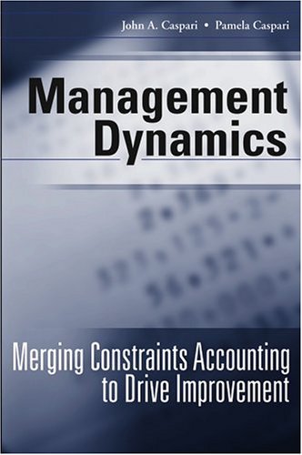 Management Dynamics Merging Constraints Accounting To Drive Improvement 1st Edition John A Caspari