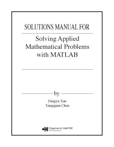 Solutions Manual For Solving Applied Mathematical Problems With Matlab Dingyu Xue