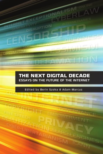 The Next Digital Decade Essays On The Future Of The Internet Berin Szoka Editor