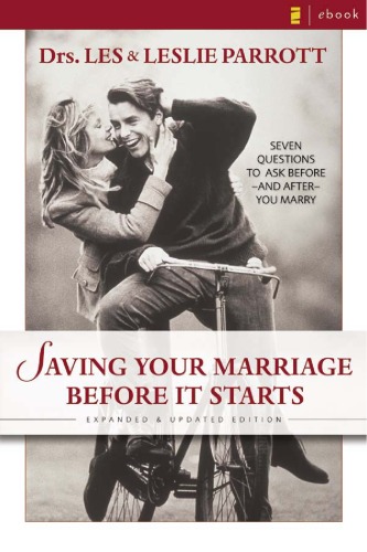 Saving Your Marriage Before It Starts Seven Questions To Ask Before And After You Marry Les Parrott
