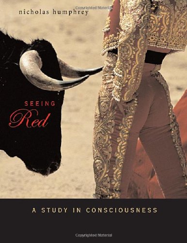 Seeing Red A Study In Consciousness Nicholas Humphrey