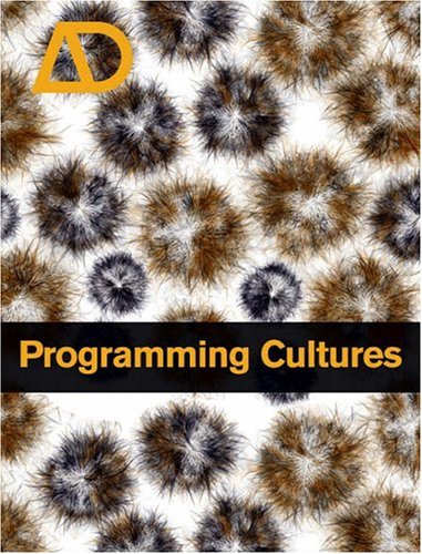Programming Cultures Architecture Art And Science In The Age Of Software Development Architectural Design 07082006 Vol 76 N 4 1st Edition Mike Silver