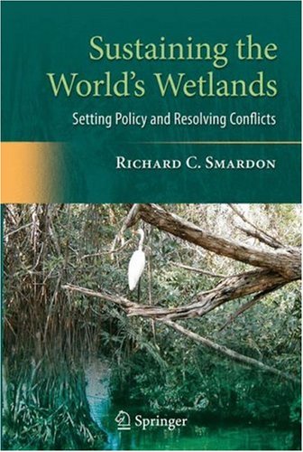 Sustaining The Worlds Wetlands Setting Policy And Resolving Conflicts 1st Edition Richard Smardon Auth