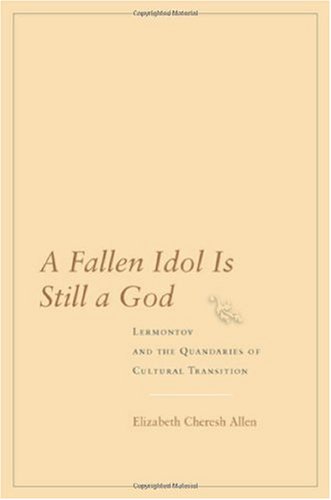 A Fallen Idol Is Still A God Lermontov And The Quandaries Of Cultural Transition 1st Edition Elizabeth Allen