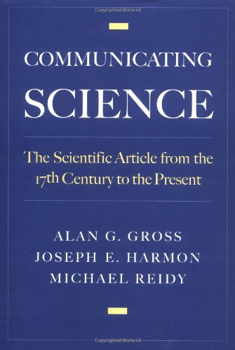 Communicating Science The Scientific Article From The 17th Century To The Present Alan G Gross