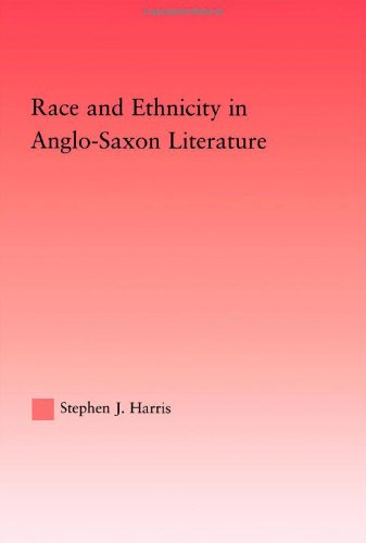 Race And Ethnicity In Anglosaxon Literature Annotated Edition Stephen J Harris