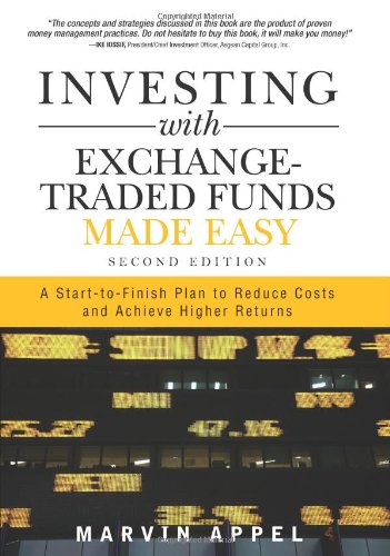 Investing With Exchangetraded Funds Made Easy A Starttofinish Plan To Reduce Costs And Achieve Higher Returns 2nd Edition 2nd Edition Marvin Appel