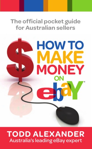 How To Make Money On Ebay The Official Pocket Guide For Australian Sellers Todd Alexander