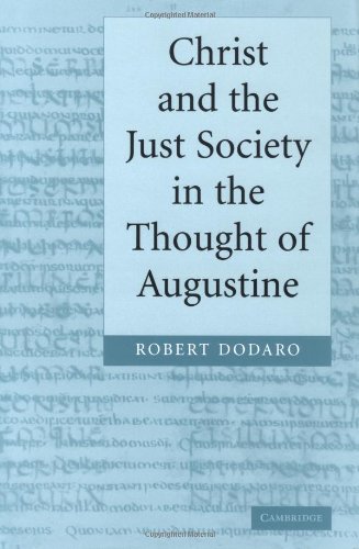 Christ And The Just Society In The Thought Of Augustine First Robert Dodaro