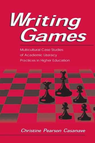 Writing Games Multicultural Case Studies Of Academic Literacy Practices In Higher Education Christine Pears Casanave