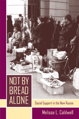 Not By Bread Alone Social Support In The New Russia 1st Edition Melissa L Caldwell