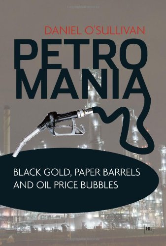 Petromania Black Gold Paper Barrels And Oil Price Bubbles Daniel Osullivan