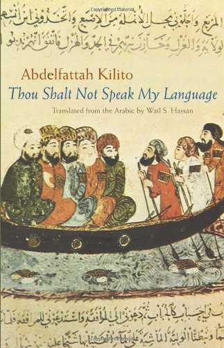 Thou Shalt Not Speak My Language Modern Middle East Literature In Translation Series Abdelfattah Kilito