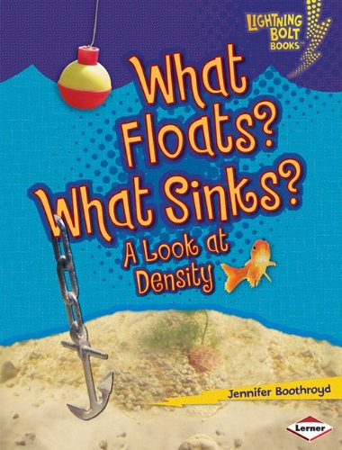 What Floats What Sinks A Look At Density Lightning Bolt Books Exploring Physical Science Jennifer Boothroyd