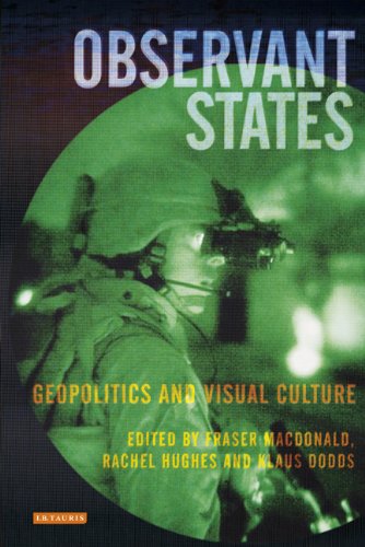 Observant States Geopolitics And Visual Culture International Library Of Human Geography Volume 16 Fraser Macdonald