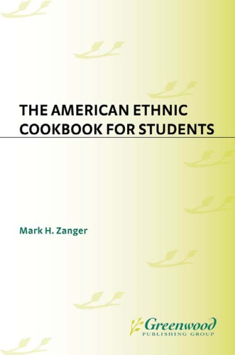 The American Ethnic Cookbook For Students Cookbooks For Students Mark H Zanger