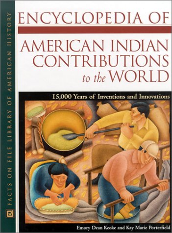 Encyclopedia Of American Indian Contributions To The World 15000 Years Of Inventions And Innovations Emory Dean Keoke