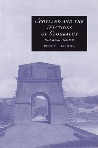 Scotland And The Fictions Of Geography North Britain 17601830 1st Edition Penny Fielding