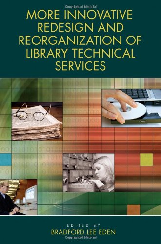 More Innovative Redesign And Reorganization Of Library Technical Services Bradford Lee Eden