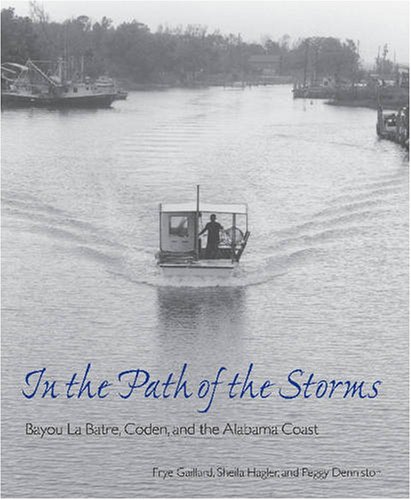 In The Path Of The Storms Bayou La Batre Coden And The Alabama Coast 1st Edition Frye Gaillard