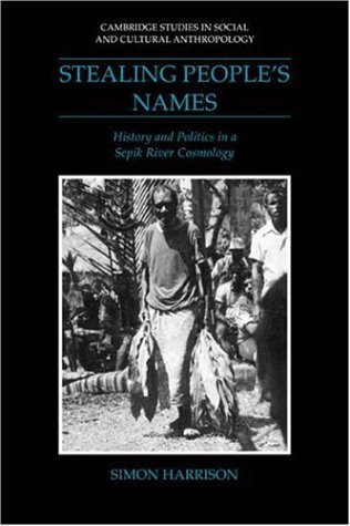 Stealing Peoples Names History And Politics In A Sepik River Cosmology 1st Edition Simon J Harrison