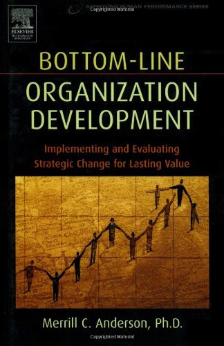 Bottomline Organization Development Implementing And Evaluating Strategic Change For Lasting Value Improving Human Performance 1st Edition Merrill Anderson